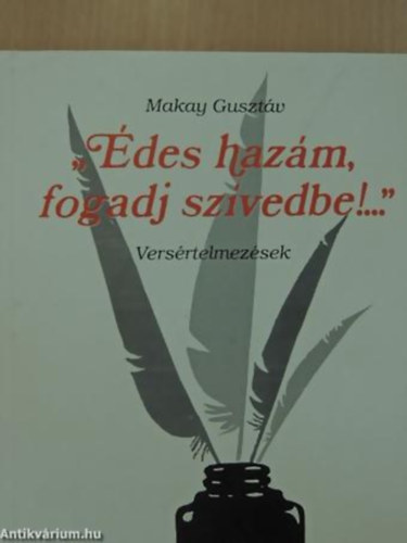Makay Gusztv - "des hazm, fogadj szvedbe!..." VERSRTELMEZSEK