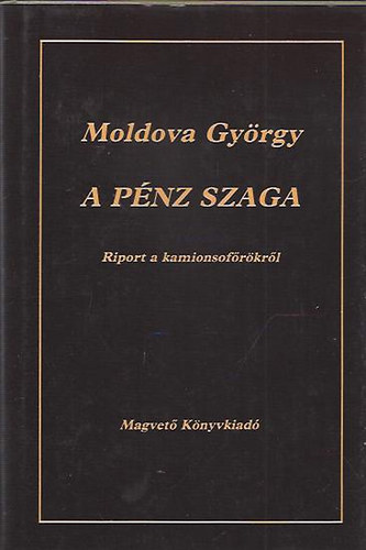 A p�nz szaga (Riport a kamionsof�r�kr�l)