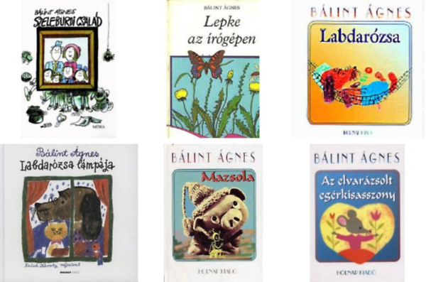 Blint gnes - Labdarzsa+Labdarzsa lmpja+Lepke az rgpen+Mazsola+Az elvarzsolt egrkisasszony+Szeleburdi csald -6 db Blint gnes knyv