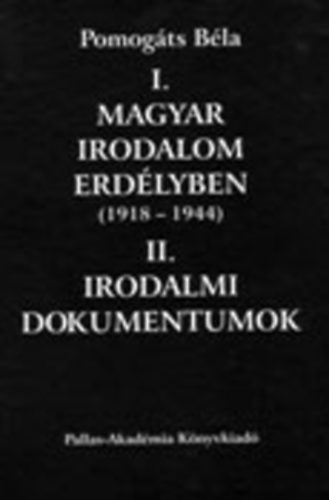 I. Magyar irodalom Erdlyben (1918-1944) - II. Irodalmi dokumentumok