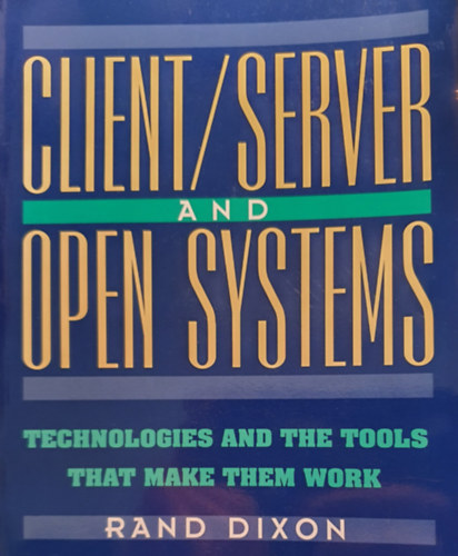Rand Dixon - Client/Server and open systems - Techologies and the tools that make them work