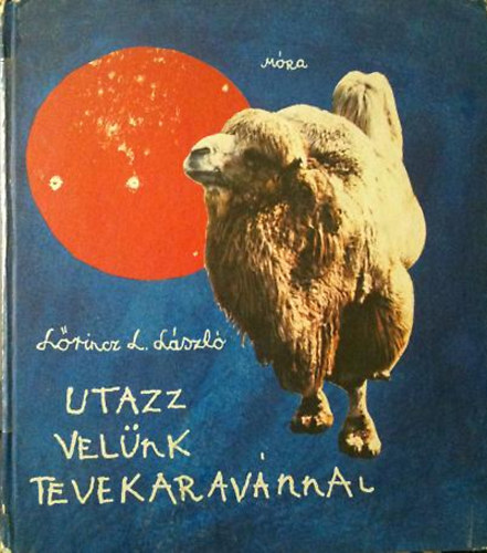 Lrincz L. Lszl - Utazz velnk tevekaravnnal!