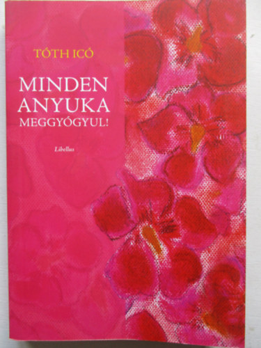 Minden anyuka meggygyul! - Libellus