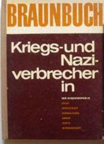 Staatsverlag - Braunbuch: Kriegs- und naziverbrecher in der Bundesrepublik und...