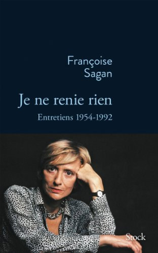 JE NE RENIE RIEN: Entretiens 1955-1992 (French Edition)