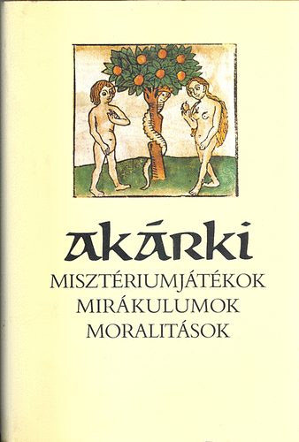 Szenci Mikls vlogatsa - Akrki - Misztriumjtkok, Mirkulumok, Moralitsok