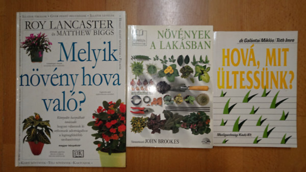 3 k�nyv a nn�v�nyek helyes gondoz�s�r�l: hov�, mit �ltess�nk?, Melyik n�v�ny hova val�?, N�v�nyek a lak�sban