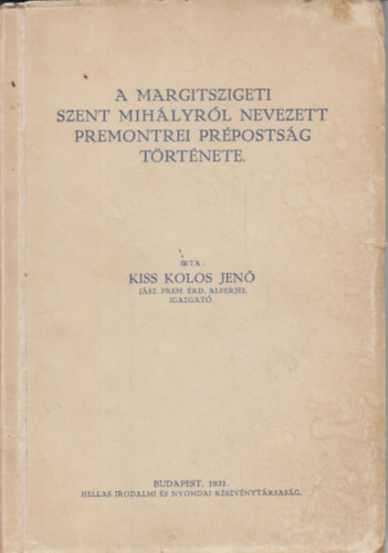 Kiss Kolos Jen - A margitszigeti Szent Mihlyrl nevezett premontrei prpostsg trtnete