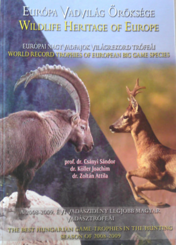 Csnyi Sndor; Dr. Kller Joachim; Zoltn Attila - Eurpa vadvilg rksge : eurpai nagyvadfajok vilgrekord trfei : A 2008-2009. vi vadszidny legjobb magyar vadsztrfei