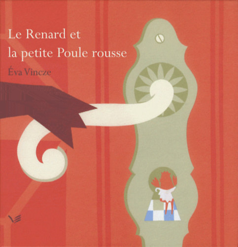 va Vincze - Le Renard et la petite Poule rousse (A rka s a kis vrs tyk)