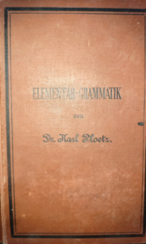 Dr. Karl Ploetz - Dr. Karl Ploetz - Elementar-Grammatik von Dr. Karl Ploetz
