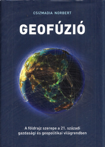 Geofzi - A fldrajz szerepe a 21. szzadi gazdasgi s geopolitikai vilgrenben