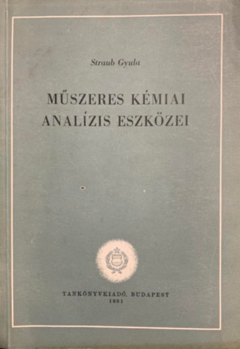 Straub Gyula - Mszeres kmiai analzis eszkzei