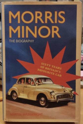 Martin Wainwright - Norris Minor: The Biography - Sixty Years of Britain's Favourite Car (Norris Minor: �letrajz - Nagy-Britannia kedvenc aut�j�nak hatvan �ve)