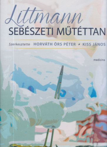 Kiss Jnos  (Szerk.) Horvth rs Pter (Szerk.) - Littmann sebszeti mtttan (2014-es kiads)