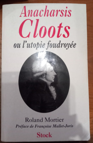 Roland Mortier - Anacharsis Cloots ou l'utopie foudroy�e