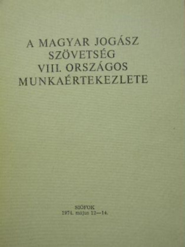 Dr. Antalffy Gyrgy  (szerk.) - A Magyar Jogsz Szvetsg VIII. Orszgos Munkartekezlete