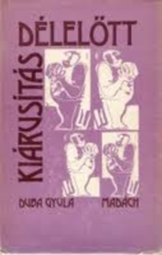 Duba Gyula - Ki�rus�t�s d�lel�tt
