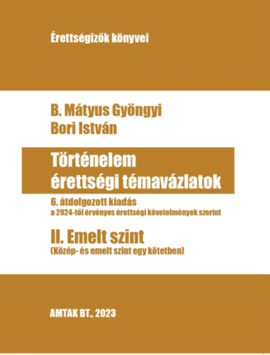 B. Mtyus Gyngyi Bori Istvn - Trtnelem rettsgi tmavzlatok II. Emelt szint