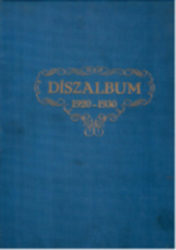 Dszalbum 1920-1930. - A M. Kir. bnyagyi, egszsggyi, gazdasgi ftancsosok s tancsosok, kereskedelmi ftancsosok, kincstri ftancsosok s tancsosok s a M. Kir. kormnyftancsosok s tancsosok fnykpei s let