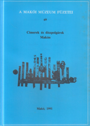 C�merek �s d�szpolg�rok Mak�n (A Mak�i M�zeum f�zetei 69.)