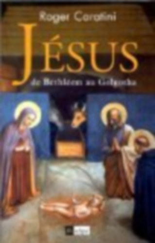 Roger Caratini - J�sus, de Bethl�em au Golgotha