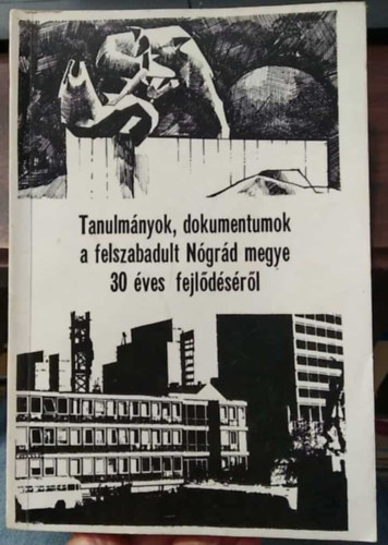 Tanulm�nyok,dokumentumok a felszabad�lt N�gr�f megye 30 �ves fejl�d�s�r�l