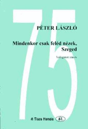 Mindenkor csak fel�d n�zek, Szeged