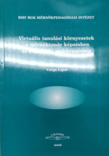 szerk. Varga Lajos - Virtulis tanulsi krnyezetek a mrnktanr kpzsben s a mszaki szakkpzsben
