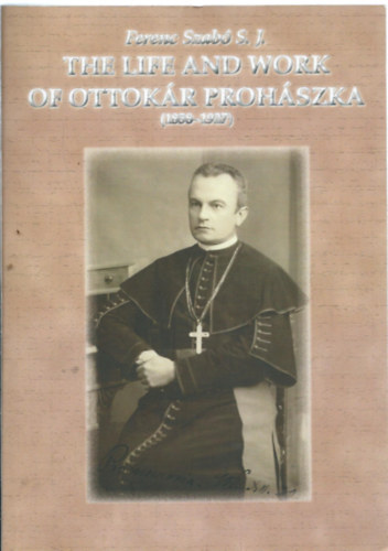 The Life and Work of Ottokr Prohszka (1858 - 1927)