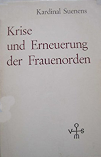 Kardinal Suenens - Krise und Erneuerung der Frauenorden
