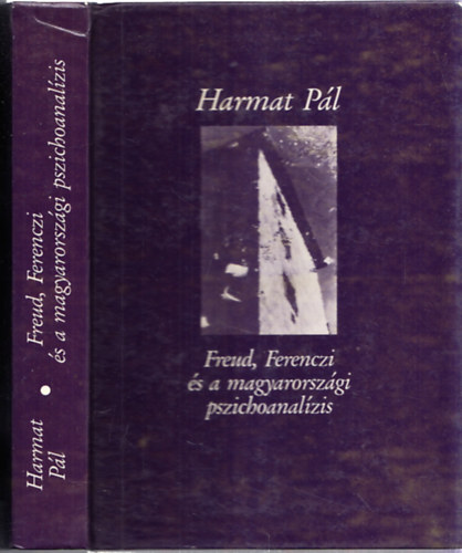 Harmat Pl - Freud, Ferenczi s a magyarorszgi pszichoanalzis (dediklt)