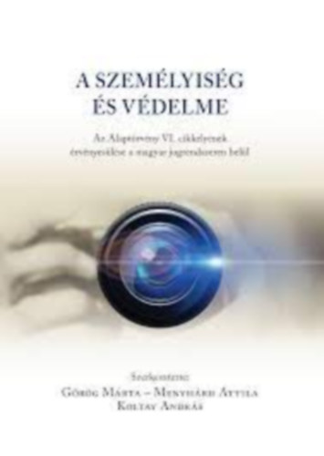 A szemlyisg s vdelme : Az Alaptrvny VI. cikkelynek rvnyeslse a magyar jogrendszeren bell