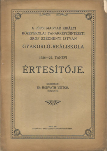 A Pcsi Magyar Kirlyi Kzpiskolai Tanrkpzintzeti Grf Szchenyi Istvn Gyakorl-Reliskola 1926-27. tanvi rtestje