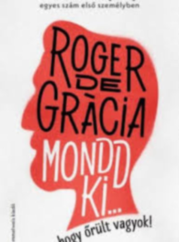 Roger de Gracia - Mondd ki, hogy rlt vagyok!