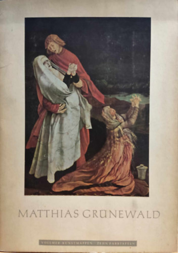 Matthias Grnewald - Der Isenheimer Altar - Eingeleitet und erlutert von Friedrich Piel
