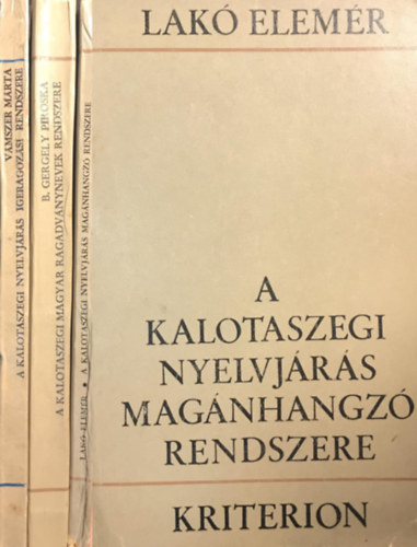 A Kalotaszegi nyelvjrs magnhangz rendszere + A Kalotaszegi magyar ragadvnynevek rendszere + A Kalotaszegi nyelvjrs igeragozsi rendszere
