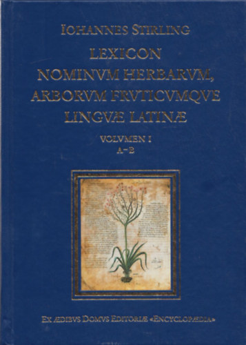 Iohannes Stirling - Lexicon Nominum Herbarum, Arborum Fruticumque Linguae Latinae Volumen I. A-B.