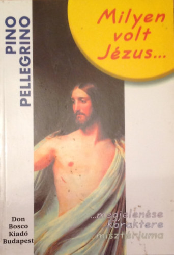 Pino Pellegrino - Milyen volt Jzus megjelense, karaktere, misztriuma