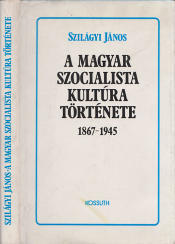 A magyar szocialista kultra trtnete 1867-1945 - DEDIKLT!