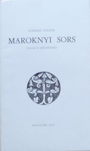 Szirmay Endre - Maroknyi sors (versek �s m�ford�t�sok) - dedik�lt
