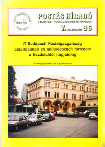 A Budapesti Postaigazgatsg alaptsnak s mkdsnek trtnete a kezdetektl napjainkig (Posts Hrad V. klnszm)