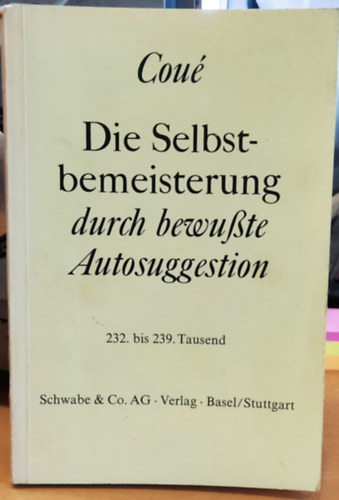 Die Selbstbemeisterung durch bewute Autosuggestion (Schwabe & Co. AG - Verlag)