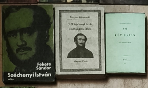 3db Gr�f Sz�chenyi Istv�nnal kapcsolatos m� - Gr�f Sz�chenyi Istv�n-Ad� �s k�t garas, Gr�f Sz�chenyi Istv�n intelmei B�la fi�hoz, Fekete S�ndor-Sz�chenyi Istv�n