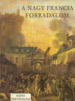 A nagy francia forradalom (K�pes t�rt�nelem)