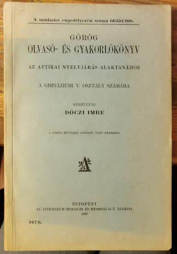 Grg olvas- s gyakorlknyv az attikai nyelvjrs alaktanhoz a gimnzium V. osztlya szmra