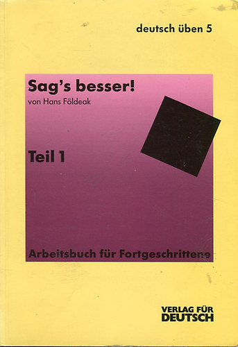 Sag's besser! - Ein Arbeitsbuch fr Fortgeschrittene (Teil 1: Grammatik)