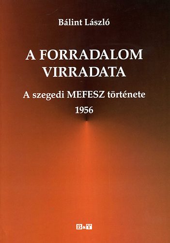 A forradalom virradata - a szegedi MEFESZ trtnete, 1956