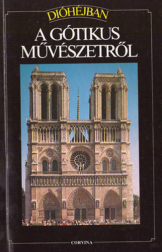 Di�h�jban: A g�tikus m�v�szetr�l