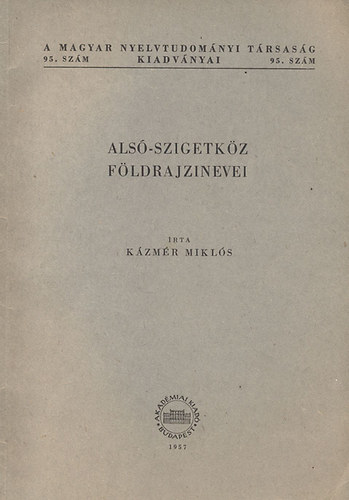 Als-Szigetkz fldrajzi nevei (A Magyar Nyelvtudomnyi Trsasg kiadvnyai 95.)
